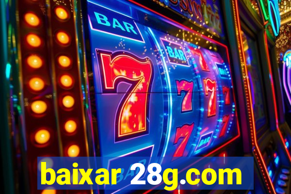 baixar 28g.com